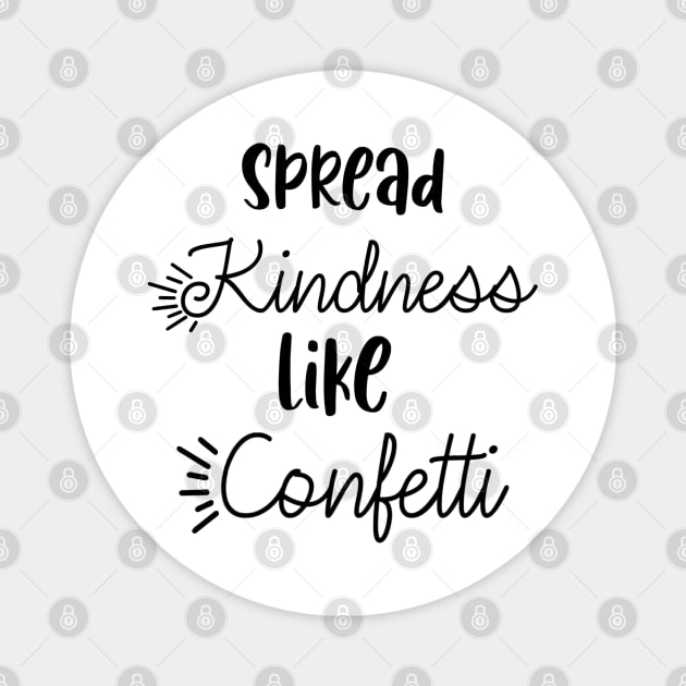 Spread kindness like confetti Magnet by Quirkypieces